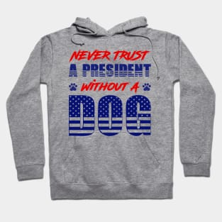 Never Trust A President Without A Dog Hoodie